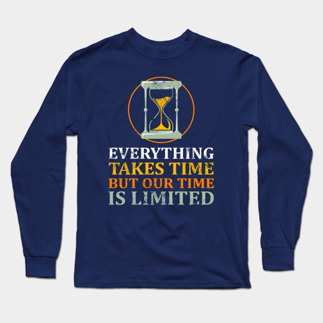 Everything Takes Time Long Sleeve T-Shirt by FightForFuture